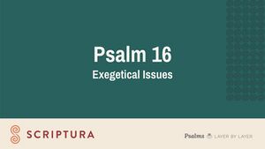 Psalm 016 Exegetical Issues Slides.jpg